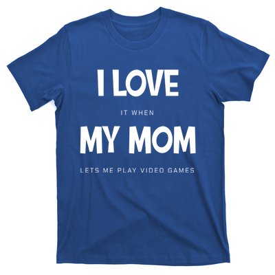 I Love My Mom Funny Sarcastic Video Games Great Gift T-Shirt