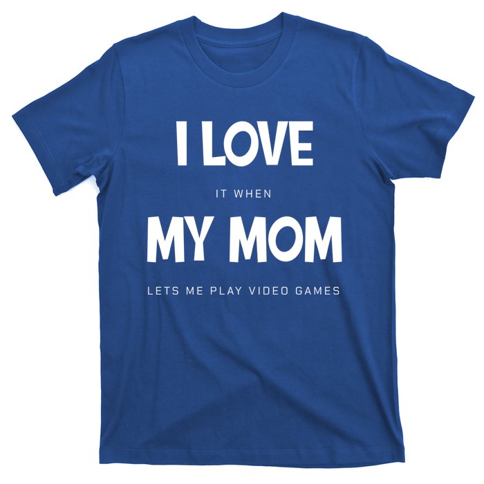 I Love My Mom Funny Sarcastic Video Games Great Gift T-Shirt