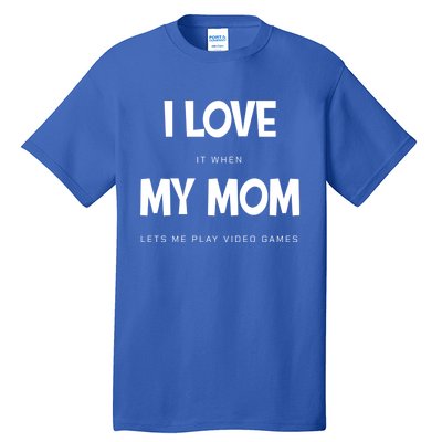 I Love My Mom Funny Sarcastic Video Games Great Gift Tall T-Shirt