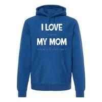 I Love My Mom Funny Sarcastic Video Games Great Gift Premium Hoodie