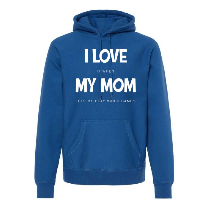 I Love My Mom Funny Sarcastic Video Games Great Gift Premium Hoodie