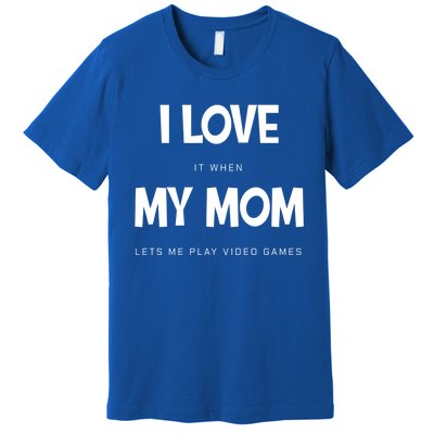 I Love My Mom Funny Sarcastic Video Games Great Gift Premium T-Shirt