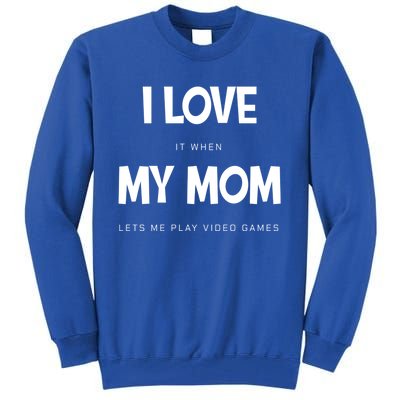 I Love My Mom Funny Sarcastic Video Games Great Gift Tall Sweatshirt