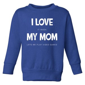 I Love My Mom Funny Sarcastic Video Games Great Gift Toddler Sweatshirt