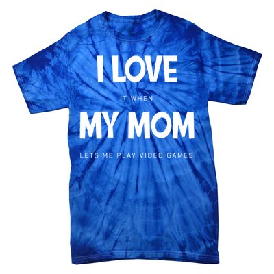 I Love My Mom Funny Sarcastic Video Games Great Gift Tie-Dye T-Shirt