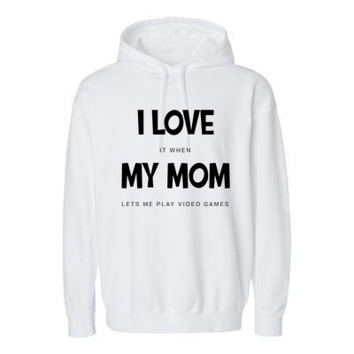 I Love My Mom Funny Sarcastic Video Games Great Gift Garment-Dyed Fleece Hoodie