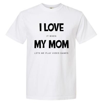 I Love My Mom Funny Sarcastic Video Games Great Gift Garment-Dyed Heavyweight T-Shirt