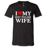 I Love My Hot Polish Wife I Love My Hot Wife I Heart My Hot Polish Wife I Love V-Neck T-Shirt