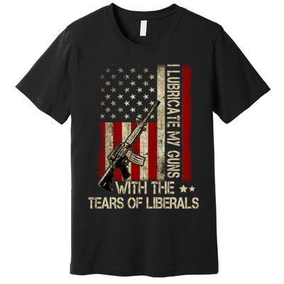 I Lubricate My Guns With The Tears Of Liberals US Flag Premium T-Shirt