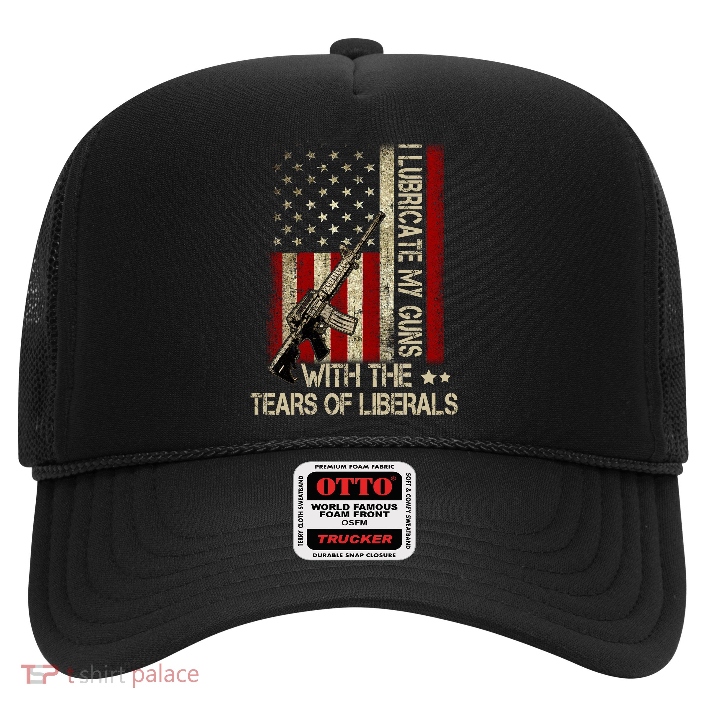 I Lubricate My Guns With The Tears Of Liberals US Flag Trucker Hat