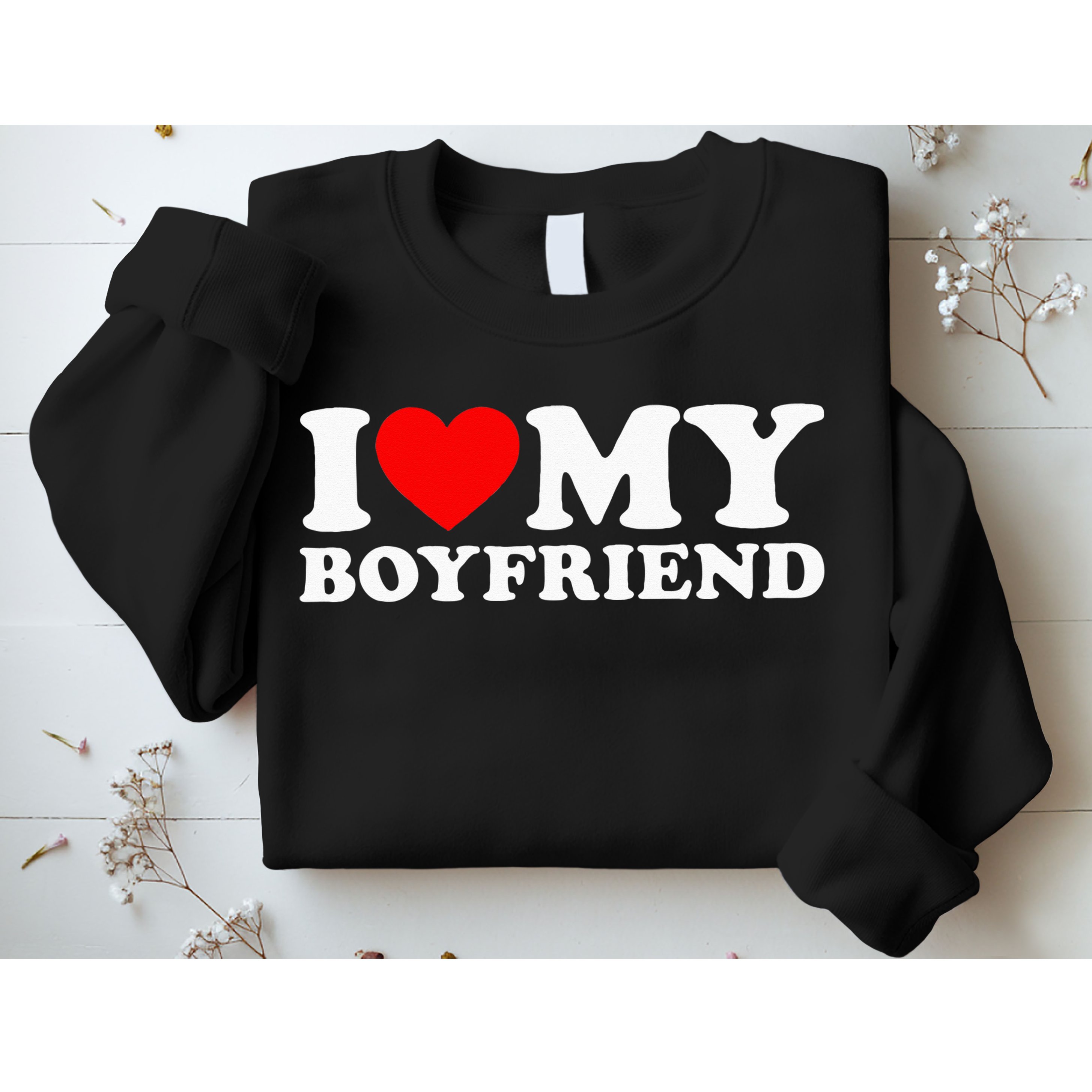 I Love My Boyfriend I Heart My Boyfriend Sweatshirt
