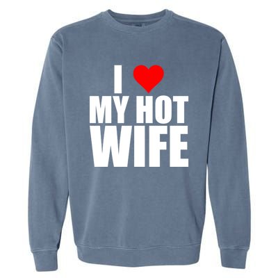 I Love My Hot Wife Love Moms Red Heart Wife Funny Husband Cute Gift Garment-Dyed Sweatshirt