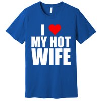 I Love My Hot Wife Love Moms Red Heart Wife Funny Husband Cute Gift Premium T-Shirt