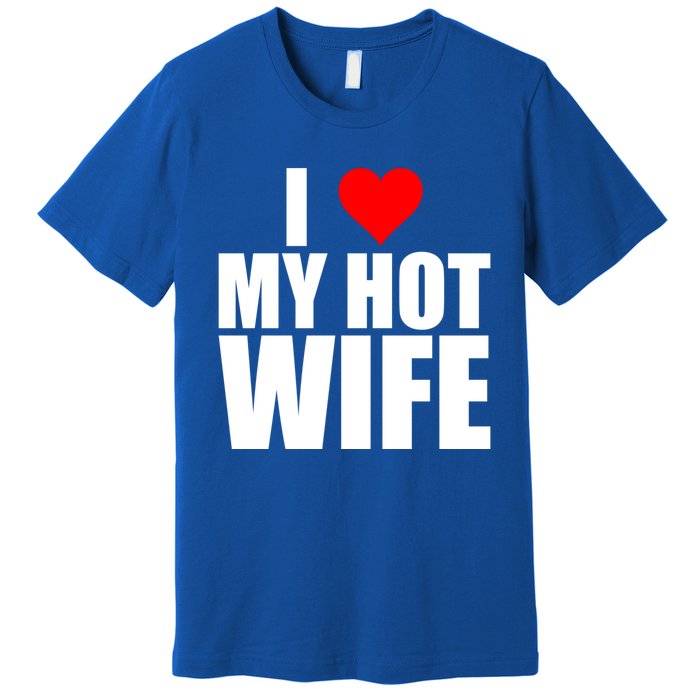 I Love My Hot Wife Love Moms Red Heart Wife Funny Husband Cute Gift Premium T-Shirt