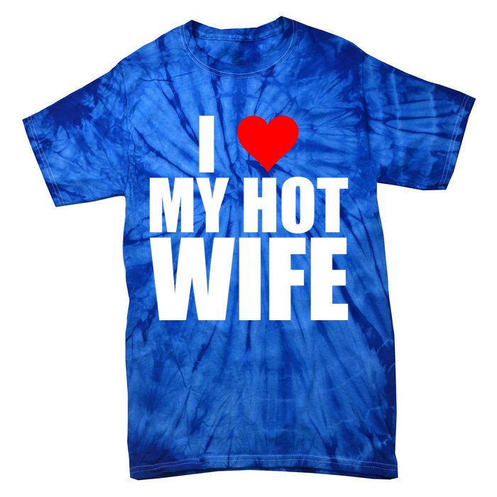 I Love My Hot Wife Love Moms Red Heart Wife Funny Husband Cute Gift Tie-Dye T-Shirt