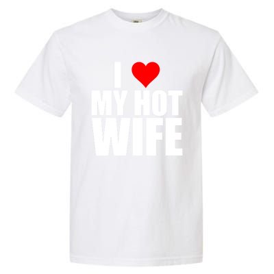 I Love My Hot Wife Love Moms Red Heart Wife Funny Husband Cute Gift Garment-Dyed Heavyweight T-Shirt