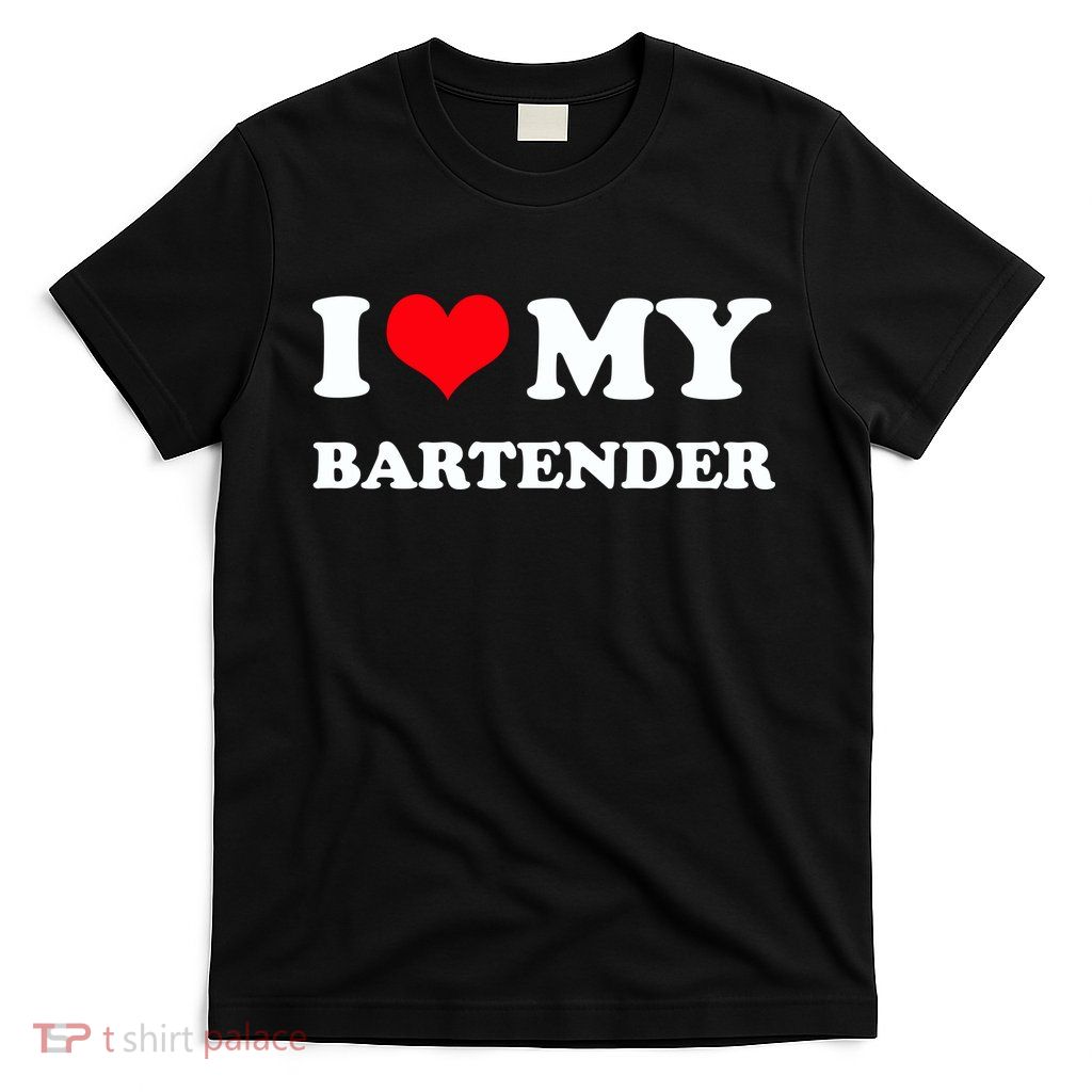 I Love My Bartender, I Heart My Bartender T-Shirt