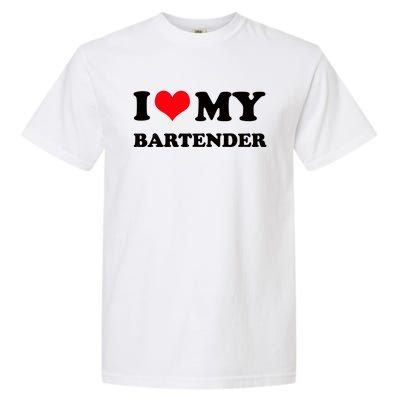 I Love My Bartender, I Heart My Bartender Garment-Dyed Heavyweight T-Shirt