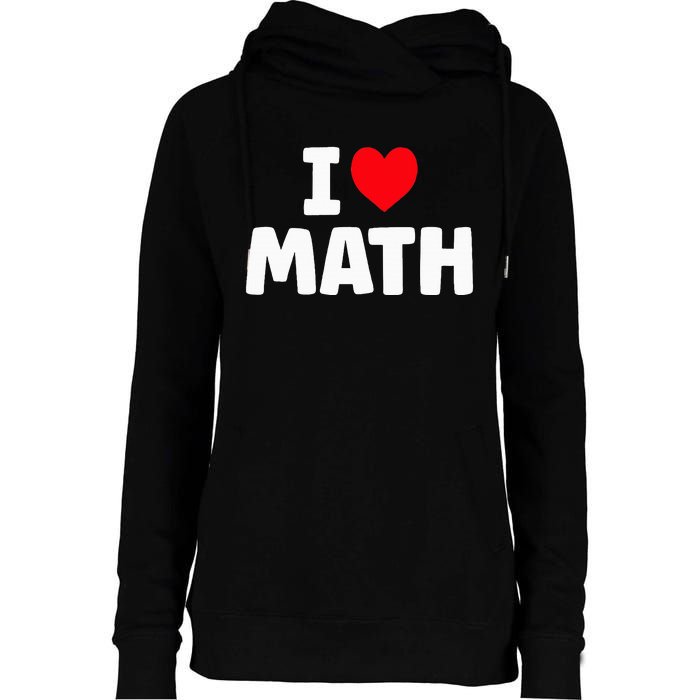 I Love Math I Heart Math Lover Mathematics Womens Funnel Neck Pullover Hood