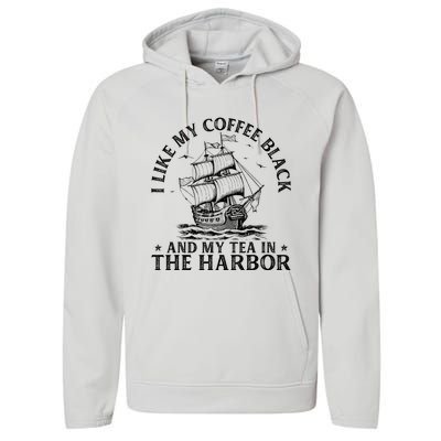 I Like My Coffee Black And My Tea In The Harbor Usa History Performance Fleece Hoodie