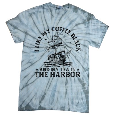 I Like My Coffee Black And My Tea In The Harbor Usa History Tie-Dye T-Shirt