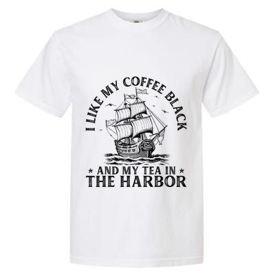 I Like My Coffee Black And My Tea In The Harbor Usa History Garment-Dyed Heavyweight T-Shirt