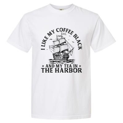 I Like My Coffee Black And My Tea In The Harbor Usa History Garment-Dyed Heavyweight T-Shirt