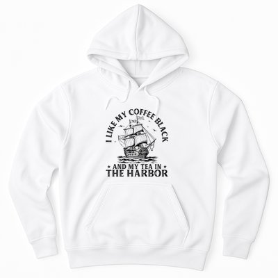 I Like My Coffee Black And My Tea In The Harbor Usa History Hoodie