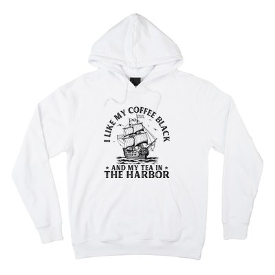 I Like My Coffee Black And My Tea In The Harbor Usa History Hoodie