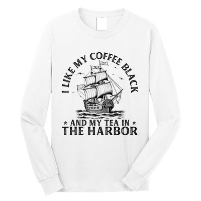 I Like My Coffee Black And My Tea In The Harbor Usa History Long Sleeve Shirt