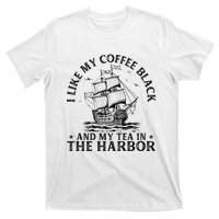 I Like My Coffee Black And My Tea In The Harbor Usa History T-Shirt