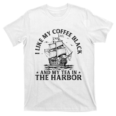 I Like My Coffee Black And My Tea In The Harbor Usa History T-Shirt