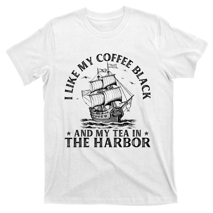 I Like My Coffee Black And My Tea In The Harbor Usa History T-Shirt