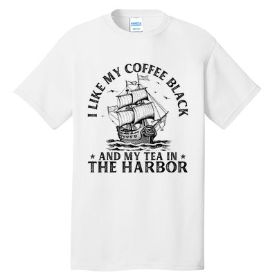 I Like My Coffee Black And My Tea In The Harbor Usa History Tall T-Shirt