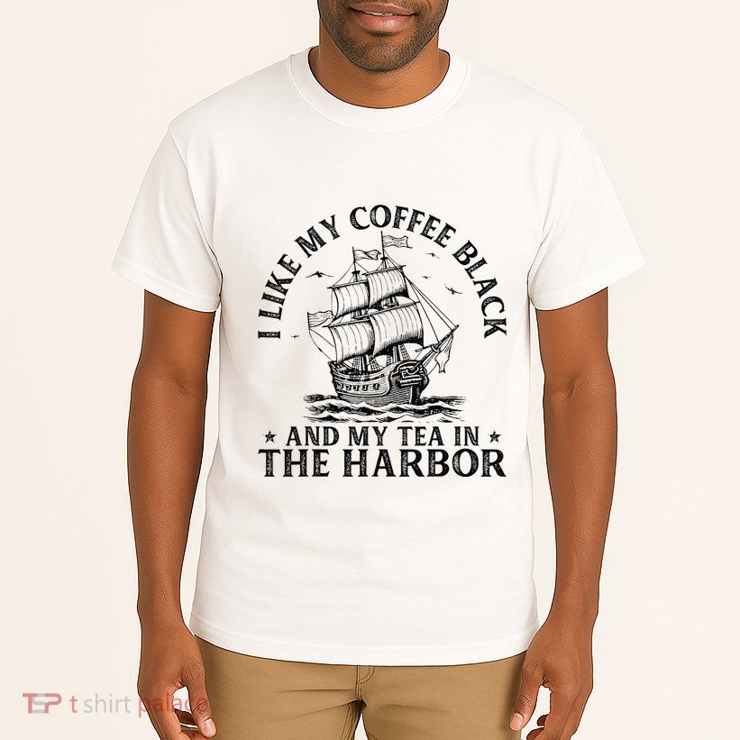 I Like My Coffee Black And My Tea In The Harbor Usa History Tall T-Shirt