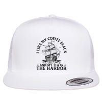 I Like My Coffee Black And My Tea In The Harbor Usa History Flat Bill Trucker Hat