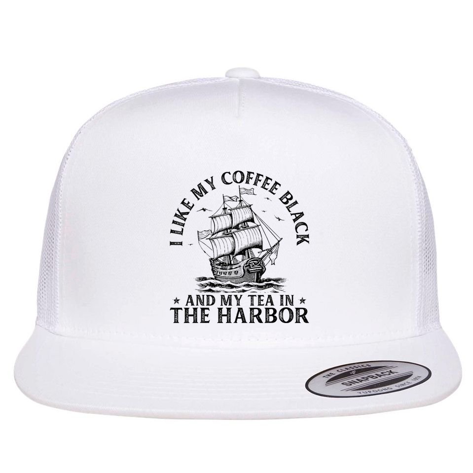 I Like My Coffee Black And My Tea In The Harbor Usa History Flat Bill Trucker Hat