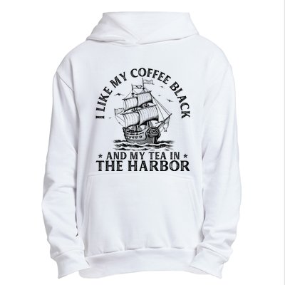 I Like My Coffee Black And My Tea In The Harbor Usa History Urban Pullover Hoodie