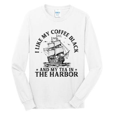 I Like My Coffee Black And My Tea In The Harbor Usa History Tall Long Sleeve T-Shirt