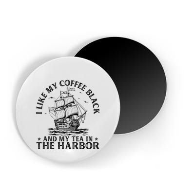 I Like My Coffee Black And My Tea In The Harbor Usa History Magnet