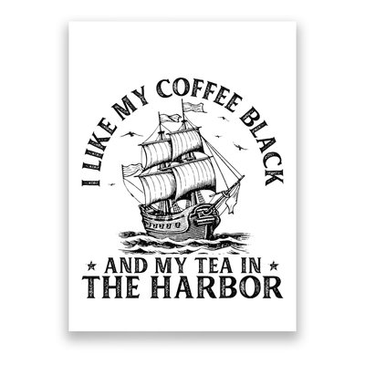 I Like My Coffee Black And My Tea In The Harbor Usa History Poster