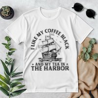 I Like My Coffee Black And My Tea In The Harbor Usa History Premium T-Shirt