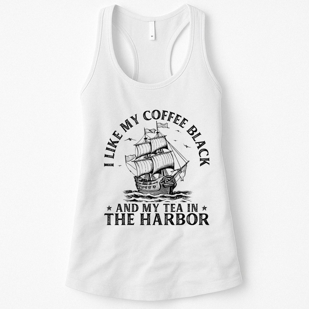 I Like My Coffee Black And My Tea In The Harbor Usa History Womens Tank Top