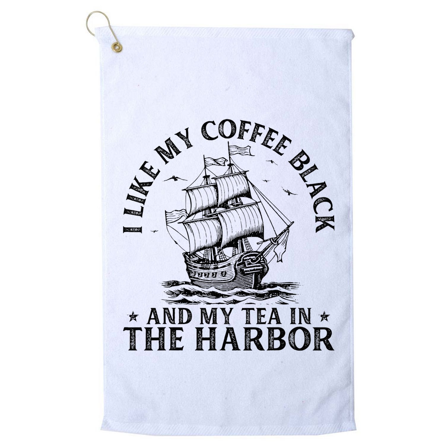 I Like My Coffee Black And My Tea In The Harbor Usa History Golf Towel