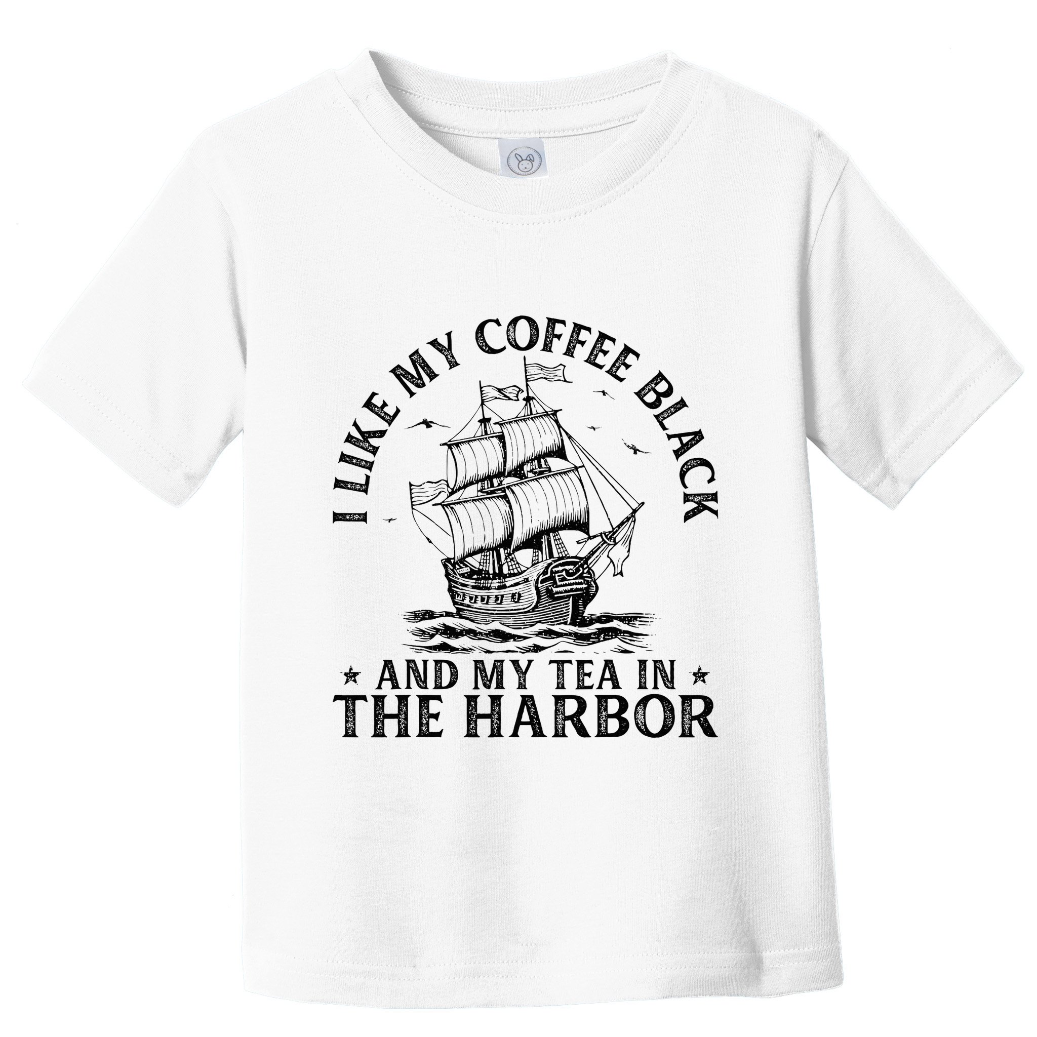 I Like My Coffee Black And My Tea In The Harbor Usa History Toddler T-Shirt