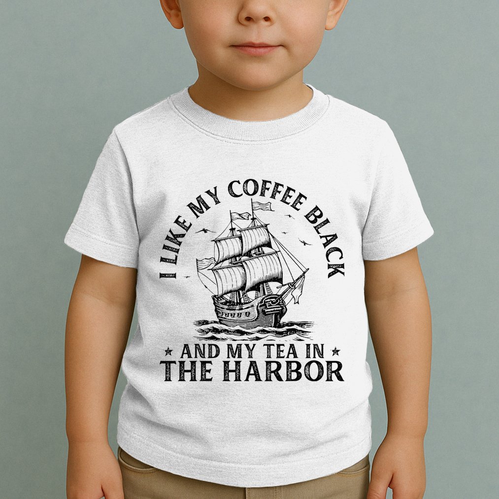 I Like My Coffee Black And My Tea In The Harbor Usa History Toddler T-Shirt