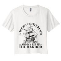 I Like My Coffee Black And My Tea In The Harbor Usa History Women's Crop Top Tee