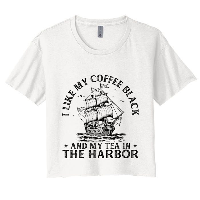 I Like My Coffee Black And My Tea In The Harbor Usa History Women's Crop Top Tee