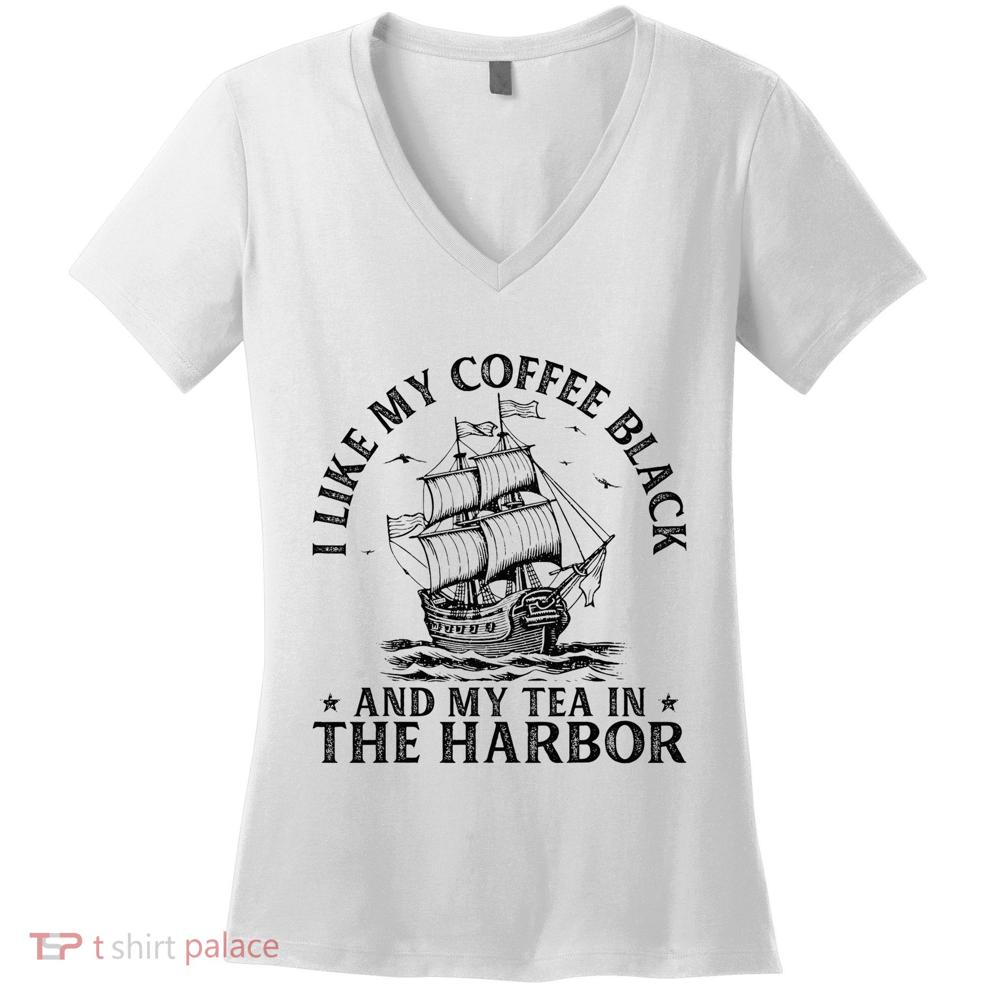 I Like My Coffee Black And My Tea In The Harbor Usa History Women's V-Neck T-Shirt