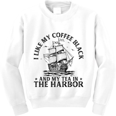 I Like My Coffee Black And My Tea In The Harbor Usa History Kids Sweatshirt